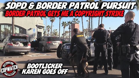 SDPD & Border Patrol Pursuit Hot Stop | BP Intentionally Gives Me a Copyright Strike | Copwatch
