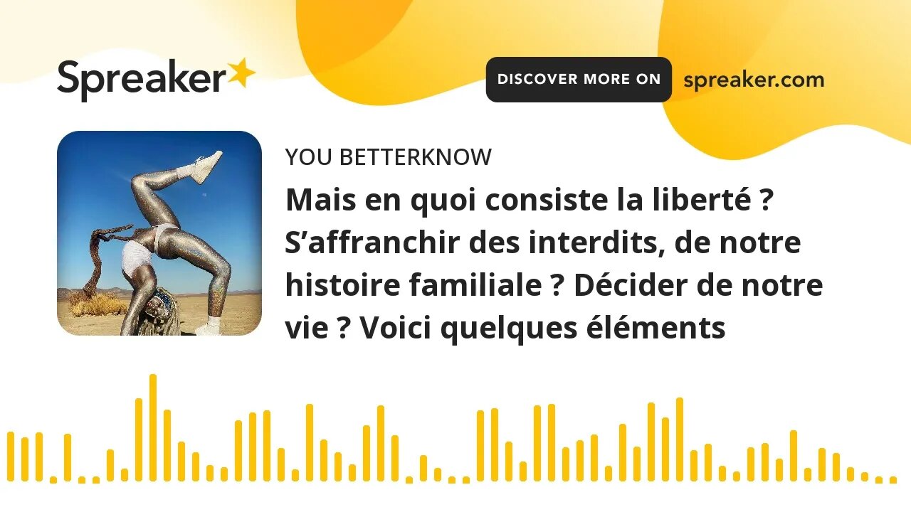 Mais en quoi consiste la liberté ? S’affranchir des interdits, de notre histoire familiale ? Décider
