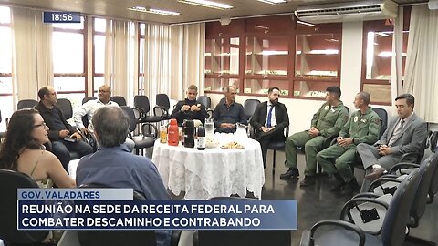 Gov. Valadares: Reunião na sede da Receita Federal para combater descaminho e contrabando.