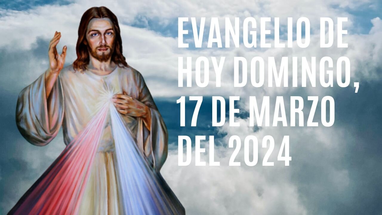 Evangelio de hoy Domingo, 17 de Marzo del 2024.