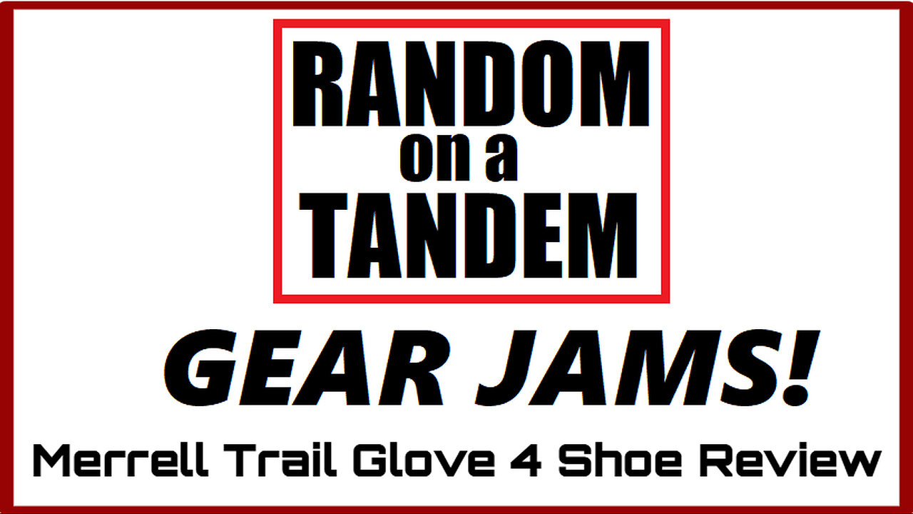 Random on a Tandem.Gear Jams, Shoes,Merrell Trail Glove 4, Bicycle Shoe Review