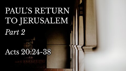 Jan. 3, 2024 - Midweek Service - Paul's Return to Jerusalem, Part 2 (Acts 20:24-38)