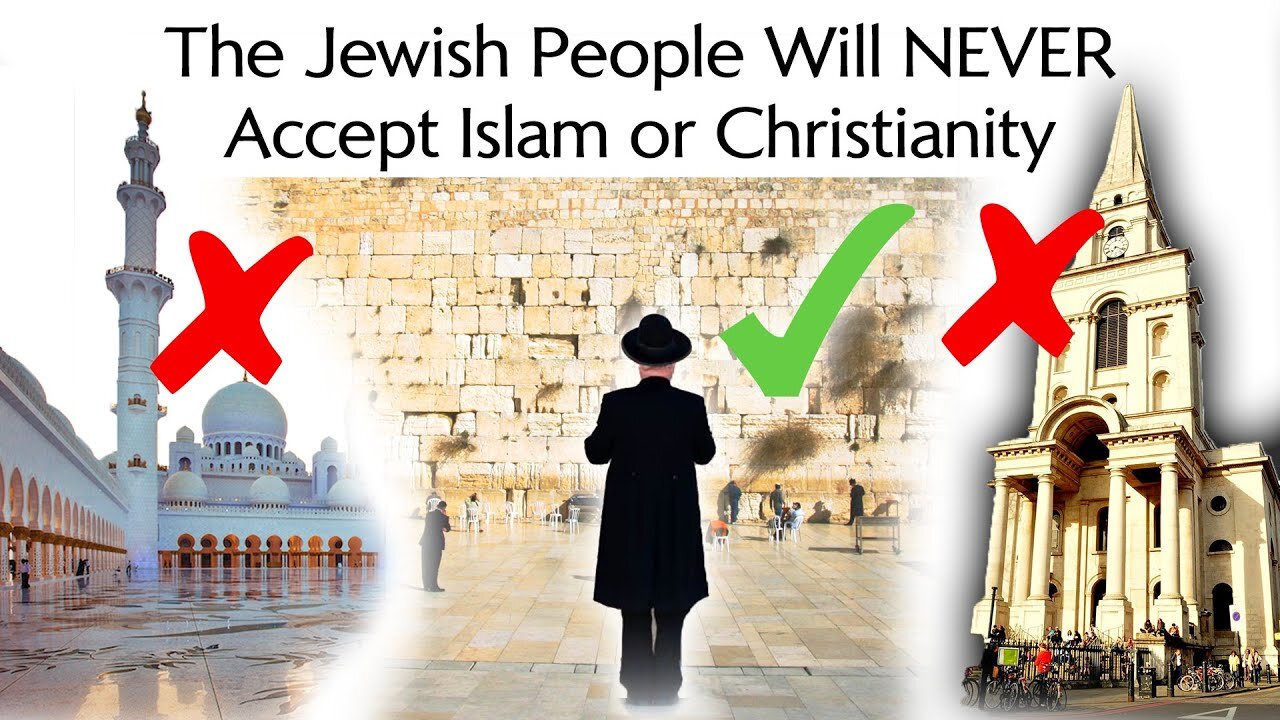 Why the Jewish People Will Never Accept Christianity or Islam