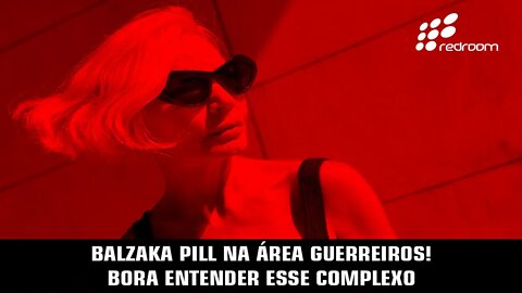 🔴 BALZAKA PILL NA ÁREA GUERREIROS! BORA ENTENDER ESSE COMPLEXO