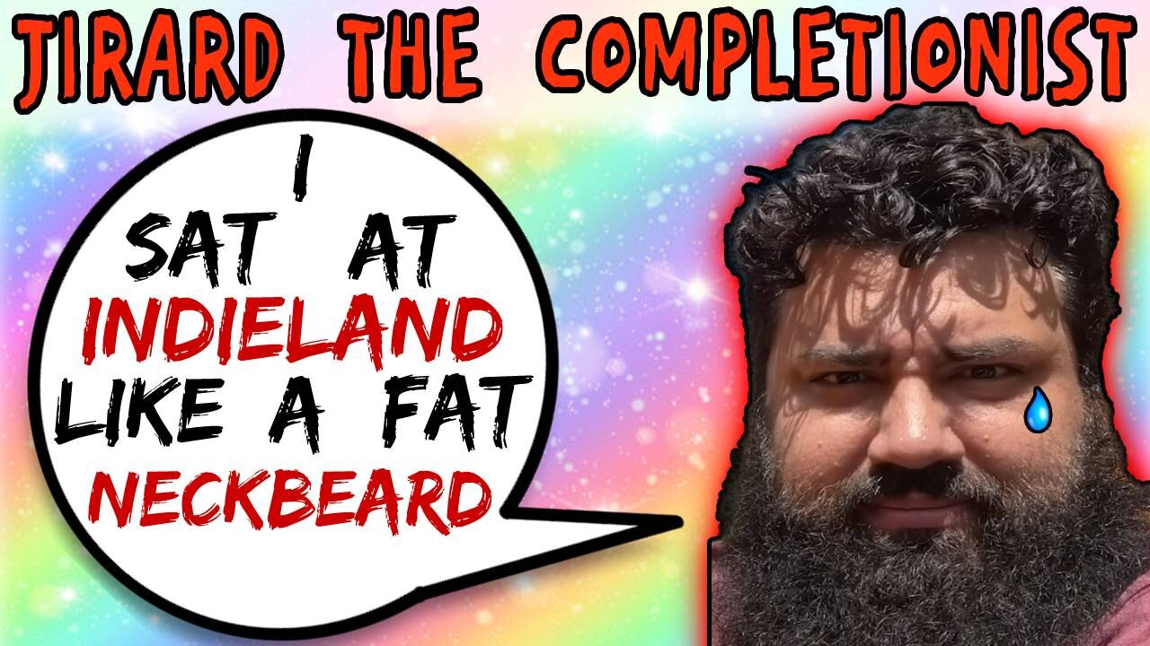 Jirard The Completionist Sat At IndieLand Like A Neckbeard - 5lotham