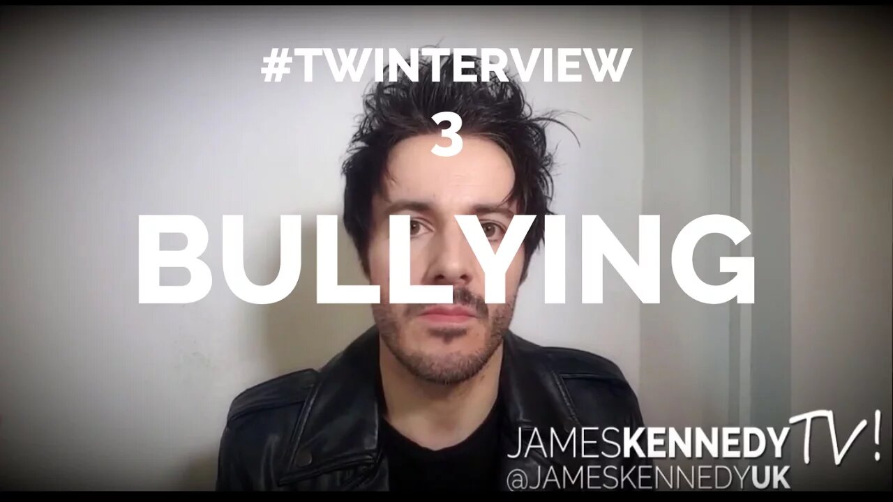 James Kennedy - #Twinterview 3! - Bullying - A message to bullies & help