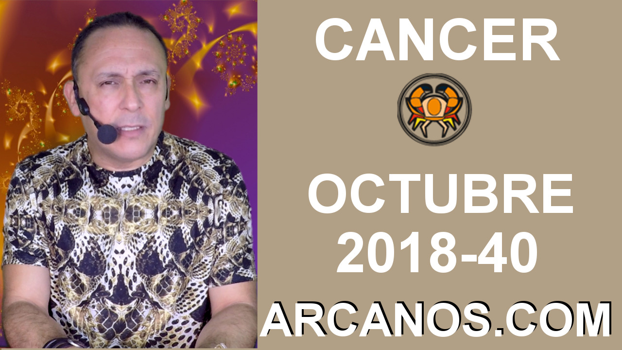 HOROSCOPO CANCER-Semana 2018-40-Del 30 de septiembre al 6 de octubre de 2018-ARCANOS.COM