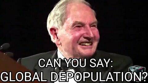 David Rockefeller, The CFR, Bilderberg Group, The Trilateral Commission, & The Depopulation Agenda