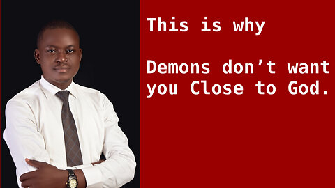 This is why demons don’t want you close to God