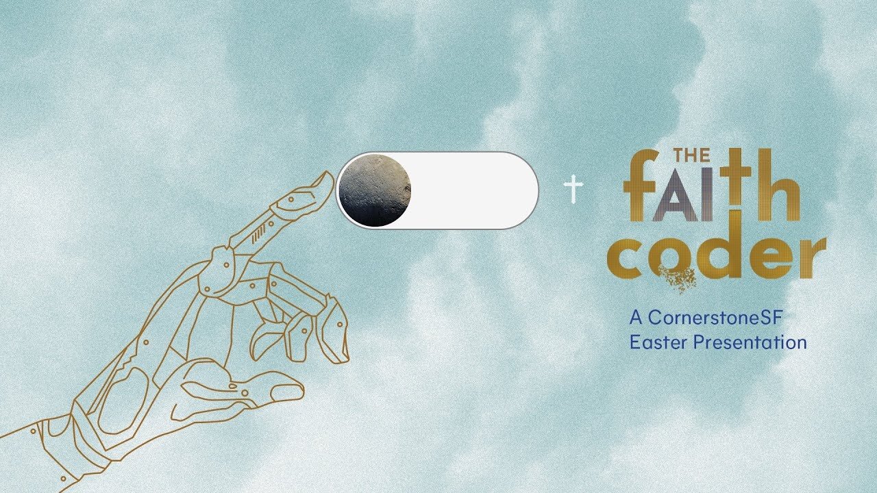 Easter Sunday - The Faith Coder | CornerstoneSF Online Service