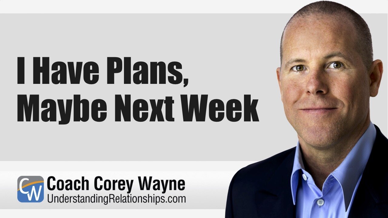 I Have Plans, Maybe Next Week