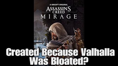 Assassin's Creed Mirage- Created Because Valhalla Was Bloated?