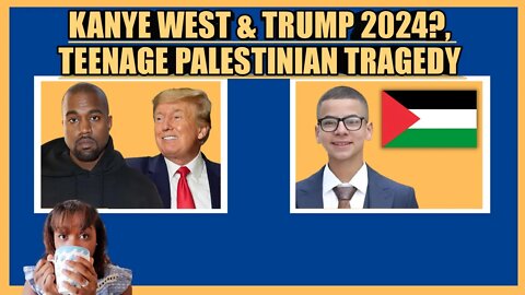 KANYE WEST & DONALD TRUMP 2024, TEENAGE PALESTINIAN TRAGEDY