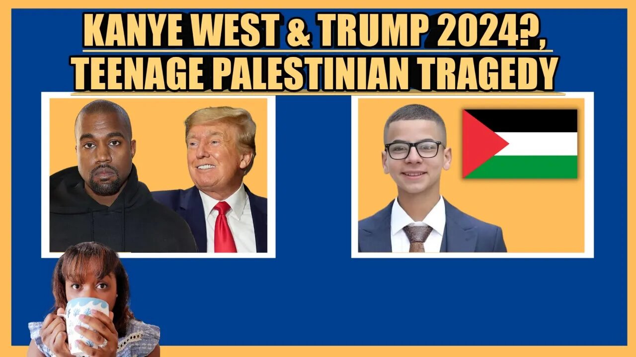 KANYE WEST & DONALD TRUMP 2024, TEENAGE PALESTINIAN TRAGEDY