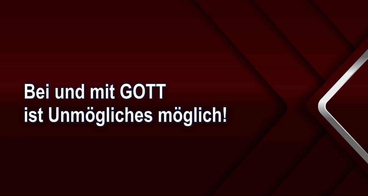 Bei und mit GOTT ist Unmögliches möglich!