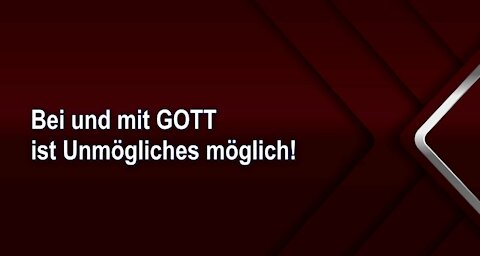 Bei und mit GOTT ist Unmögliches möglich!