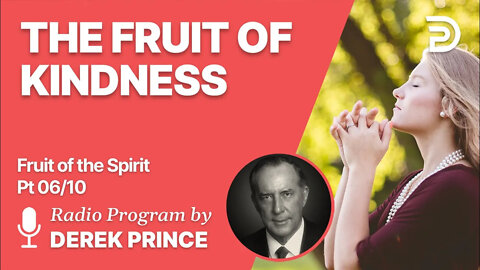 Fruit of The Spirit Pt 6 of 10 - The Fruit of Kindness - Derek Prince
