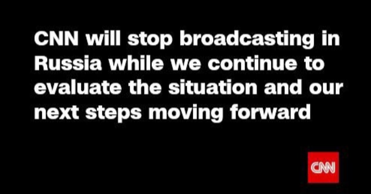 CNN halts broadcasting in Russia.