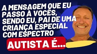 ESPECTRO AUTISTA | AUTISMO | PAI DE CRIANÇA ESPECIAL | DICA PRECIOSA E IMPORTANTE | SABEDORIA #061