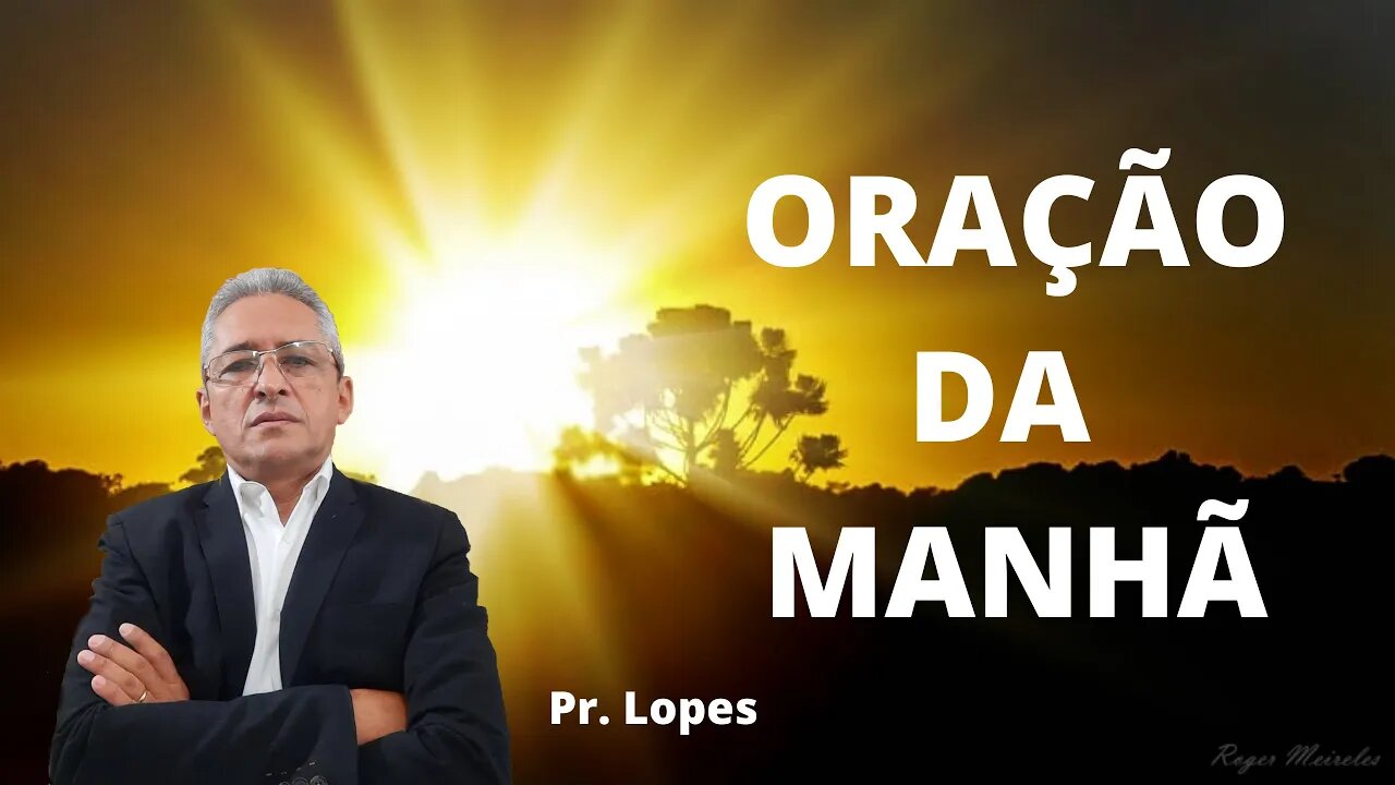 Oração da Manhã, 10/04/2023. Pr. Antonio Lopes.