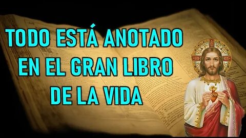 TODO ESTA ANOTADO EN EL GRAN LIBRO DE LA VIDA - MENSAJE DE JESÚS EN EL EVANGELIO POR MARÍA VALTORTA