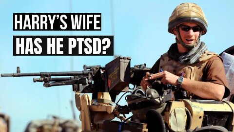 Harry´s Wife : Has He PTSD? ( Meghan Markle)