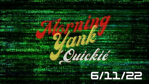 The Quickie 6/11/22