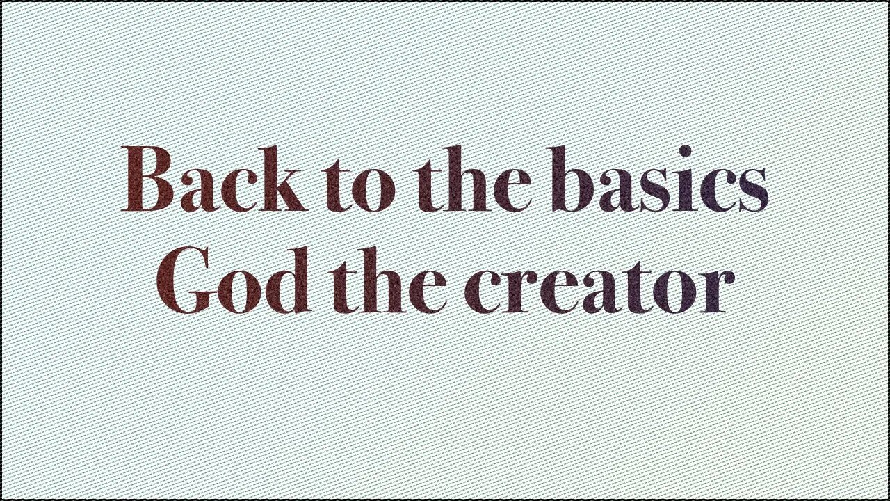 Back to the Basics : God the creator