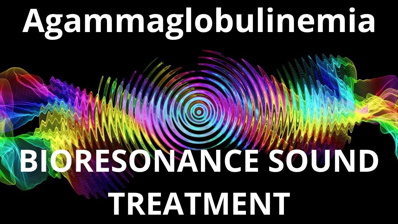 Agammaglobulinemia_Resonance therapy session_BIORESONANCE SOUND THERAPY