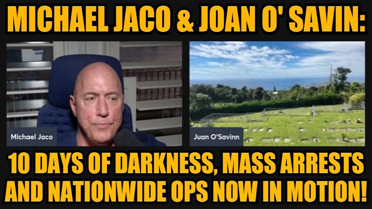 Michael Jaco & Joan O' Savin: 10 Days of Darkness, Mass Arrests and Nationwide Ops Now in Motion!