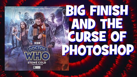 Big Finish Covers? Photoshop Fails!