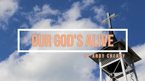 Our God's Alive - Inspirational song