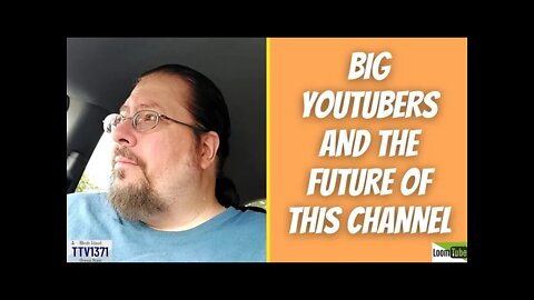 BIG YOUTUBERS AND THE FUTURE OF THIS CHANNEL - 092321 TTV1371