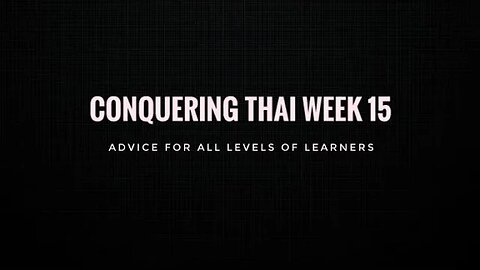 Conquering Thai Week 15: Advice for all levels of learners