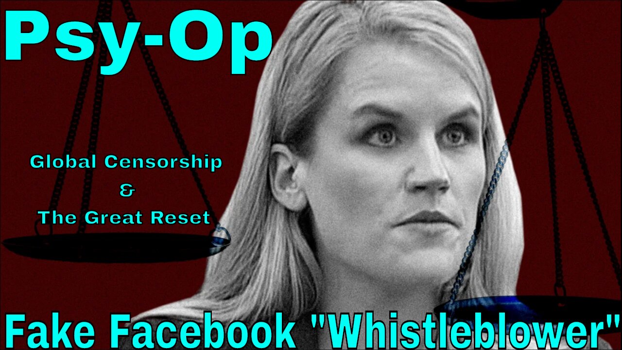 Psy-Op: Fake Facebook Whistleblower, Global Censorship, The Great Reset & Much More