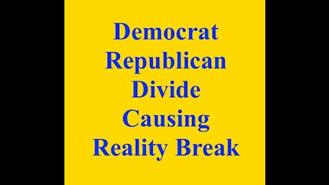 Democrat Republican Divide Causing Reality Break - 20210629