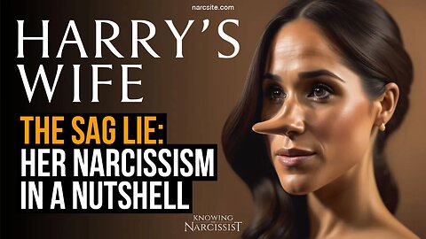 The SAG Lie - Her Narcissism In A Nutshell : Meghan Markle