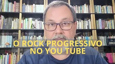 O ROCK PROGRESSIVO NO YOU TUBE