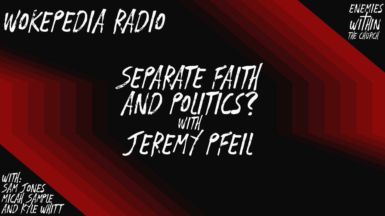 Does Our Faith Inform Our Politics? With Jeremy Pfeil - Wokepedia Radio 007