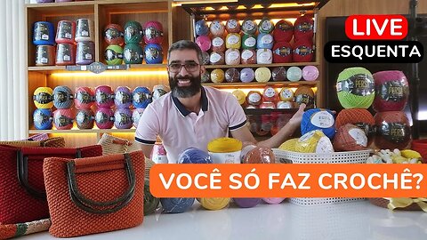 Você só faz crochê?