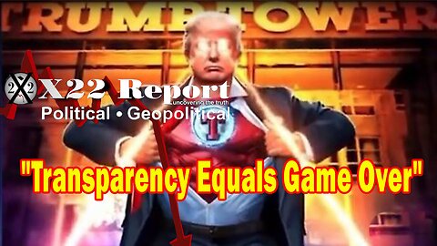 X22 Report - Court Of Public Opinion Is Winning Against [DS] Narrative,Transparency Equals Game Over