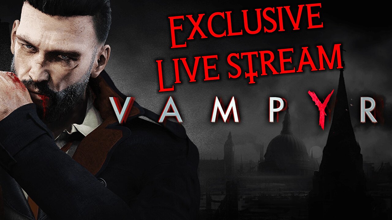 Vampyr Exclusive Live Stream