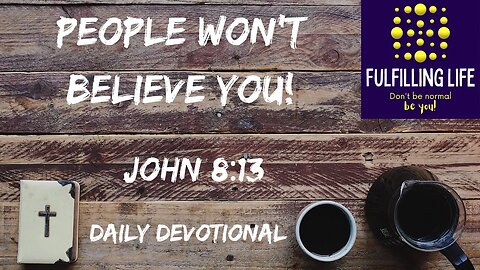 Your Testimony Is True - John 8:13 - Fulfilling Life Daily Devotional