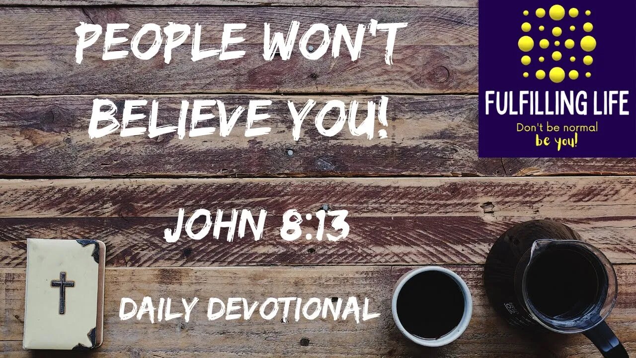 Your Testimony Is True - John 8:13 - Fulfilling Life Daily Devotional