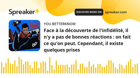 Face à la découverte de l'infidélité, il n'y a pas de bonnes réactions : on fait ce qu'on peut. Cepe