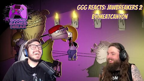 GGG Reacts: Jawbreakers 2 by @MeatCanyon