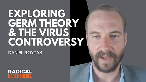 Exploring the Science Behind Germ Theory & The Virus Controversies with Daniel Roytas