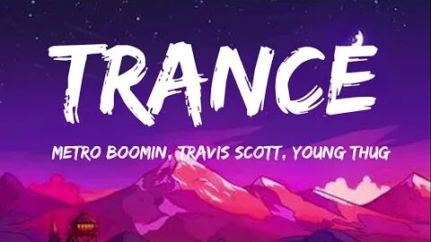 Trance - Metro Boomin, Travis Scott, Young Thug (Lyrics)