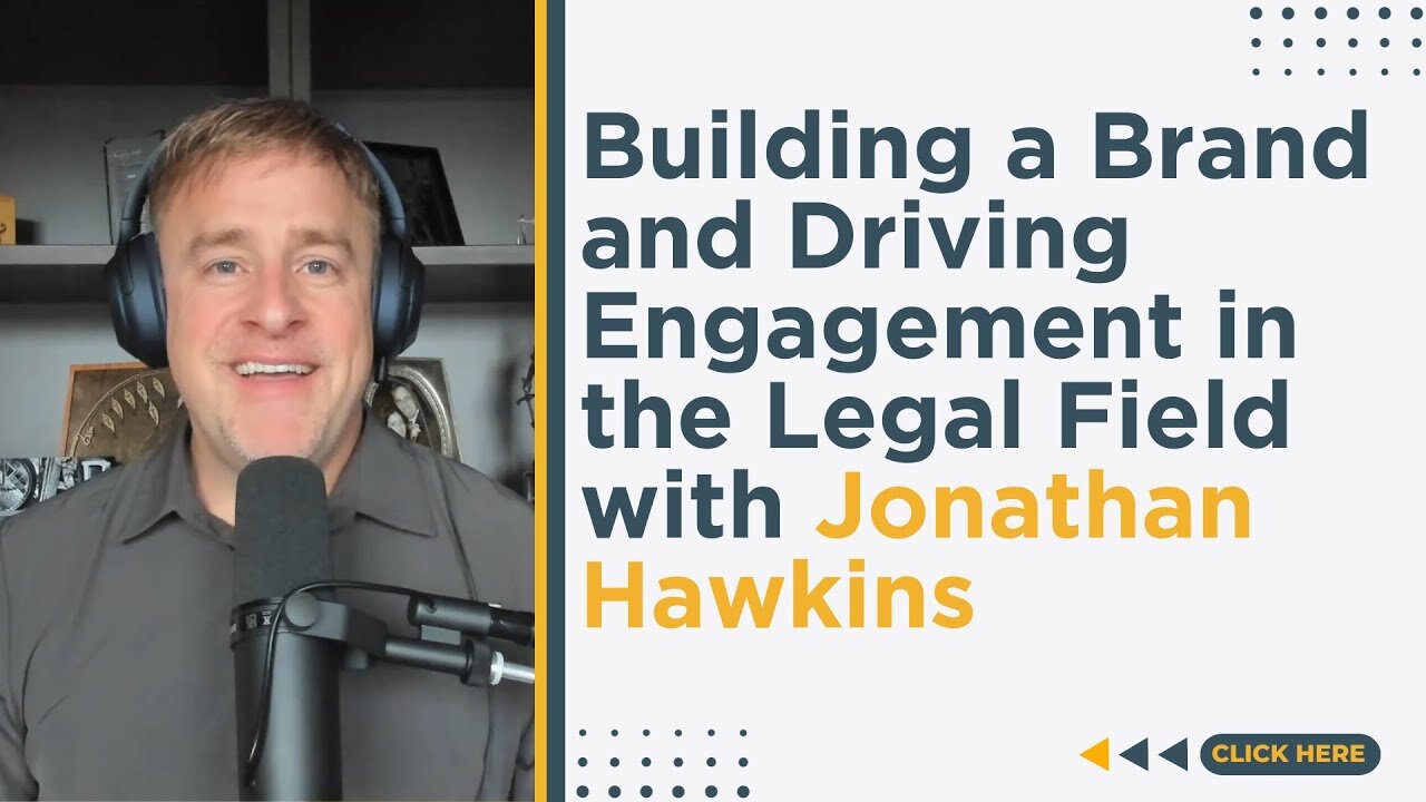 Building a Brand and Driving Engagement in the Legal Field with Jonathan Hawkins