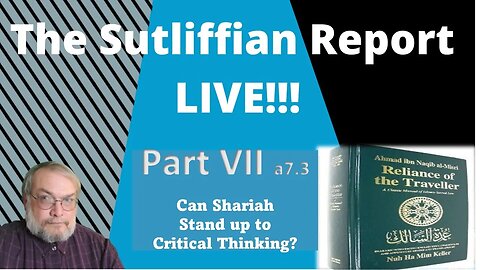 The Sutliffian Report: Can Shariah Stand Up to Critical Thinking? Part VII 